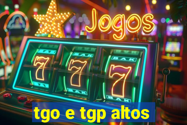 tgo e tgp altos